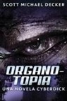 Scott Michael Decker - Organotopia - Una novela Cyberdick