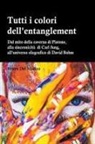 Bruno Del Medico - Tutti i colori dell'entanglement. Dal mito della caverna all&#8217;universo olografico. Itinerario logico tra apparenza e realt&#224;, strane coincidenze, sincronicit&#224;, non-localit&#224; quantistica