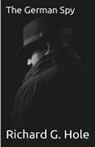Richard G. Hole - The German Spy