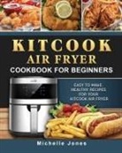 Michelle Jones - KitCook Air Fryer Cookbook For Beginners