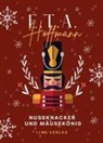 E T a Hoffmann, E.T.A. Hoffmann - E.T.A. Hoffmann: Nußknacker und Mausekönig. Vollständige Ausgabe