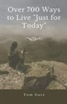 Tom Garz - Over 700 Ways to Live "Just for Today"