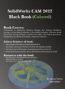 Gaurav Verma, Matt Weber - SolidWorks CAM 2022 Black Book (Colored)