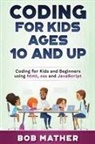 Bob Mather - Coding for Kids Ages 10 and Up