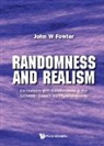 John W Fowler - Randomness And Realism: Encounters With Randomness In The Scientific Search For Physical Reality