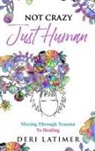 Deri Latimer - Not Crazy, Just Human