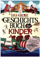 Marianne, Marianne Seidel, Marianne Seidel - Das große Geschichtsbuch für Kinder: Von der Steinzeit bis zur Neuzeit