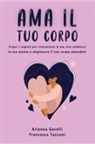 Arianna Gorelli, Francesca Tacconi - AMA IL TUO CORPO