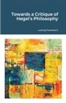 Ludwig Feuerbach - Towards a Critique of Hegel's Philosophy