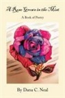 Dana C. Neal - A Rose Grows in the Mist