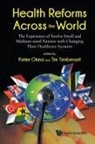 Kieke Okma, Luca Crivelli, Kieke G Okma, Kieke Okma, Kieke G Okma, Tim Tenbensel... - Health Reforms Across The World: The Experience Of Twelve Small And Medium-sized Nations With Changing Their Healthcare Systems