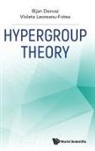 Bijan Davvaz, Bijan Davvaz &amp; Violeta Leoreanu-Fotea, Bijan Davvaz, Davvaz Bijan, Violeta Leoreanu-fotea, Violeta Leoreanu-Fotea - Hypergroup Theory