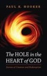 Paul K. Hooker - The Hole in the Heart of God