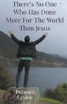 Bernard Levine - There's No One Who Has Done More For The World Than Jesus