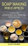 Alice Holmes - Soap Making Recipes