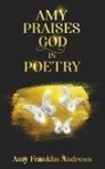 Amy F Andrews - Amy Praises God in Poetry