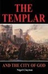 Nigel Clayton - THE TEMPLAR AND THE CITY OF GOD