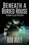 Bob Avey - Beneath a Buried House