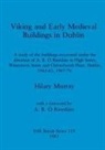 Hilary Murray - Viking and Early Medieval Buildings in Dublin