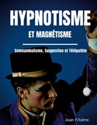 Jean Filiatre - Hypnotisme et magnétisme, somnambulisme, suggestion et télépathie
