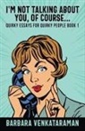 Barbara Venkataraman - I'm Not Talking About You, Of Course