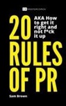 Sam Brown - 20 Rules of PR AKA - How to get it right and not f**k it up