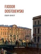 Fjodor Dostojewski, Fjodor M. Dostojewskij - Fjodor Dostojewski: Der Idiot. Vollständige Neuausgabe.