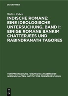 Walter Ruben - Walter Ruben: Indische Romane - Band 1: Einige Romane Bankim Chatterjees und Rabindranath Tagores