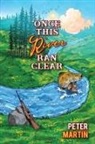 Peter Martin - Once This River Ran Clear