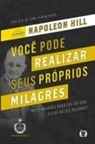 Napoleon Hill - Você Pode Realizar Seus Próprios Milagres