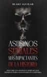 Blake Aguilar - Los Asesinos Seriales más Impactantes de la Historia