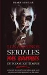 Blake Aguilar - Los Asesinos Seriales más Brutales de Todos los Tiempos