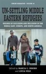 Marcia C. Volk Inhorn, Marcia C. Inhorn, Inhorn Marcia C., Lucia Volk, Volk Lucia - Un-Settling Middle Eastern Refugees