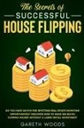 Gareth Woods - The Secrets of Successful House Flipping