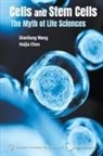Haijia Chen, Dianliang Wang, Dianliang Wang &amp; Haijia Chen, Haijia Chen, Dianliang Wang - Cells And Stem Cells: The Myth Of Life Sciences