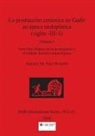 Antonio M. Sáez Romero - La producción cerámica en Gadir en época tardopúnica (siglos -III/-I), Volume I