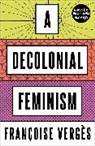 Francoise Verges, Françoise Vergès, Verges Francoise - Decolonial Feminism