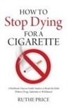 Ruthe Price - How to Stop Dying for a Cigarette