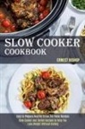 Ernest Bishop, Ernest Bishop - Slow Cooker Cookbook