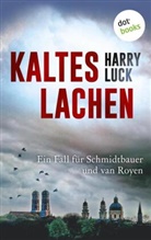 Harry Luck - Kaltes Lachen - Ein Fall für Schmidtbauer und van Royen
