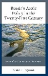 Maria L. Lagutina - Russia''s Arctic Policy in the Twenty-First Century
