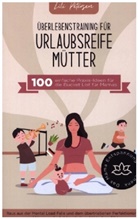 Lili Petersen, Lili Petersen - Überlebenstraining für urlaubsreife Mütter - 100 einfache Praxis-Ideen für die Bucket List für Mamas.