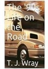 T. J. Wray - The '90s - Life on the Road