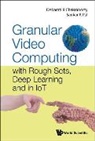 Debarati Bhunia Chakraborty, Debarati B Chakraborty, Debarati B Chakraborty &amp; Sankar K Pal, Debarati Bhunia Chakraborty, Sankar Kumar Pal, Pal Sankar Kumar... - Granular Video Computing: With Rough Sets, Deep Learning And In Iot