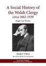 Roger Lee Brown - A Social History of the Welsh Clergy circa 1662-1939