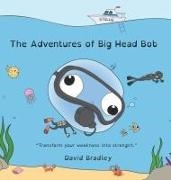 David Bradley - The Adventures of Big Head Bob - Transform Your Weakness into Strength