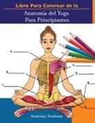 Anatomy Academy - Libro Para Colorear de la Anatomía del Yoga Para Principiantes