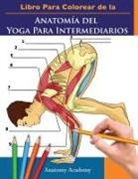 Anatomy Academy - Libro Para Colorear de la Anatomía del Yoga Para Intermediarios