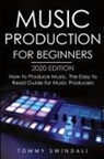 Tommy Swindali - Music Production For Beginners 2020 Edition