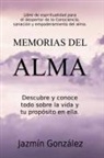 Jazmin Gonzalez - Memorias del Alma (Libro de espiritualidad para el despertar de la Consciencia, sanación y empoderamiento del alma) Descubre y conoce todo sobre la vida y tu propósito en ella